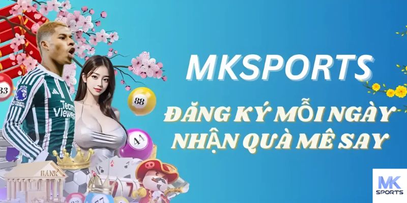 Tham gia MKSPORT để nhận hàng ngàn khuyến mãi chất