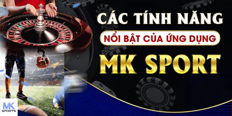 Ứng dụng MKSPORT trải nghiệm sân chơi sống động